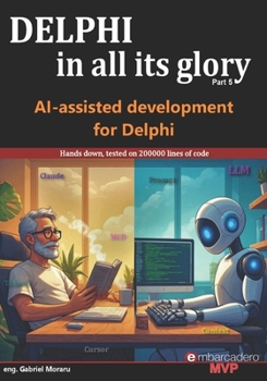 Paperback Delphi in all its glory: AI-assisted development: Tested on 150000 lines of code: An honest guide to AI for the Delphi programmers Book