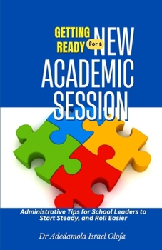 Paperback Getting Ready for a New Academic Session: School Administrative Tips for School Leaders to Start Steady and Roll Easier Book