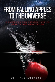 Paperback From Falling Apples to the Universe: A Guide for New Perspectives on Gravity and Gravitation Book