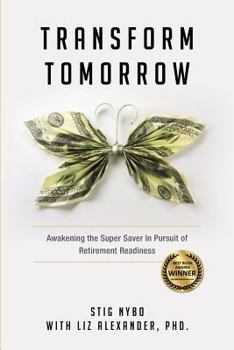 Paperback Transform Tomorrow: Awakening the SuperSaver in Pursuit of Retirement Readiness Book