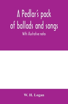 Paperback A pedlar's pack of ballads and songs. With illustrative notes Book
