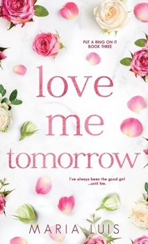 Love Me Tomorrow - Book #3 of the Put A Ring On It