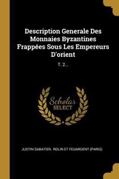 Paperback Description Generale Des Monnaies Byzantines Frappées Sous Les Empereurs D'orient: T. 2... [French] Book