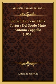 Paperback Storia E Processo Della Tortura Del Sordo Muto Antonio Cappello (1864) [Italian] Book