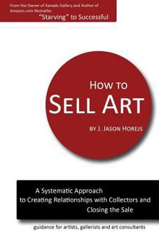 Paperback How to Sell Art: A Systematic Approach to Creating Relationships with Collectors and Closing the Sale Book