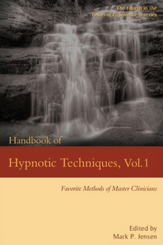 Handbook of Hypnotic Techniques, Vol. 1: Favorite Methods of Master Clinicians (Voices of Experience)