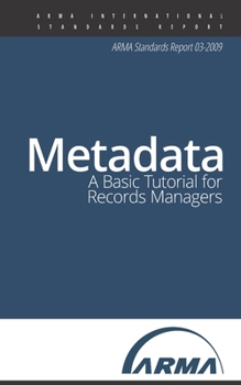 Paperback Metadata: A Basic Tutorial for Records Managers: An ARMA Standards Report Book