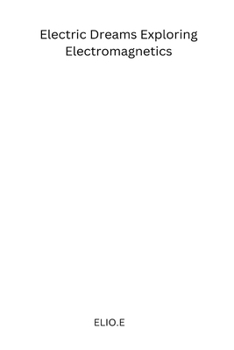 Paperback Electric Dreams Exploring Electromagnetics Book