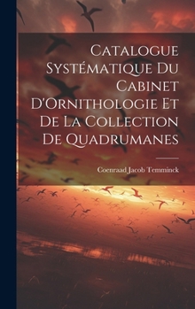 Hardcover Catalogue Systématique du Cabinet D'Ornithologie et de la Collection de Quadrumanes Book