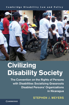 Hardcover Civilizing Disability Society: The Convention on the Rights of Persons with Disabilities Socializing Grassroots Disabled Persons' Organizations in Nic Book