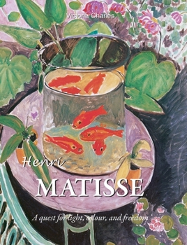 Hardcover Henri Matisse: A quest for light, colour, and freedom Book