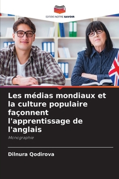 Les médias mondiaux et la culture populaire façonnent l'apprentissage de l'anglais (French Edition)
