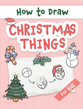 Hardcover How to Draw Christmas Things: Easy and Simple Step-by-Step Guide to Drawing Festive Christmas Things for Beginners - the Perfect Christmas or Birthd Book