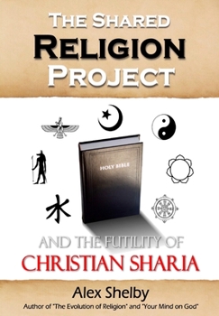 Paperback The Shared Religion Project: And the Futility of Christian Sharia Book