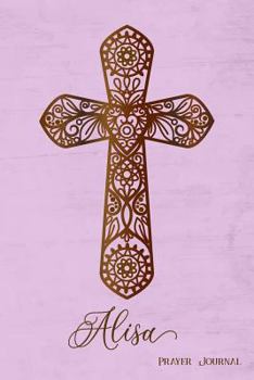 Prayer Journal, Alisa: Personalized 370-Page, 6-Month Prayer Journal with 2 Pages Per Day