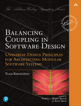 Balancing Coupling in Software Design: Successful Software Architecture in General and Distributed Systems - Book  of the Vaughn Vernon Signature Book