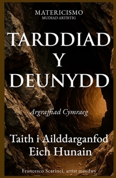 TARDDIAD Y DEUNYDD: Taith i Ailddarganfod Eich Hunain (Welsh Edition)