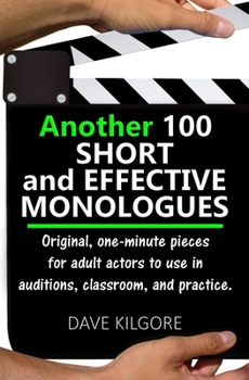 Another 100 Short and Effective Monologues: Original, one-minute pieces for adult actors to use in auditions, classroom, and practice.