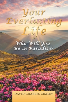 Paperback Your Everlasting Life: Who Will You Be in Paradise? Book