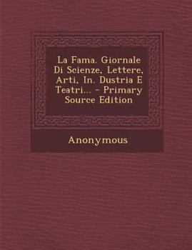 Paperback La Fama. Giornale Di Scienze, Lettere, Arti, In. Dustria E Teatri... - Primary Source Edition [Italian] Book