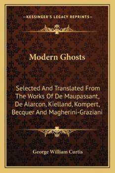 Paperback Modern Ghosts: Selected And Translated From The Works Of De Maupassant, De Alarcon, Kielland, Kompert, Becquer And Magherini-Graziani Book