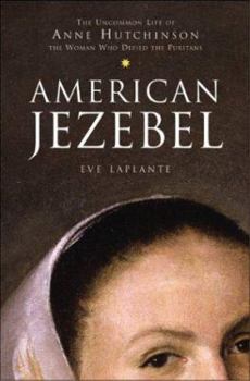 Hardcover American Jezebel: The Uncommon Life of Anne Hutchinson, the Woman Who Defied the Puritans Book
