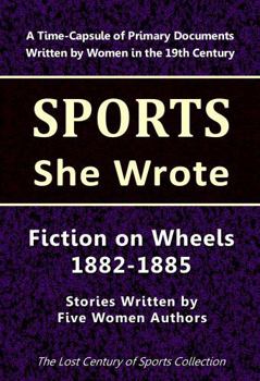 Paperback Fiction on Wheels 1882-1885: Stories by Five Women Authors (Sports She Wrote) Book