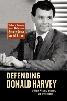 Paperback Defending Donald Harvey: The Case of America's Most Notorious Angel-Of-Death Serial Killer Book