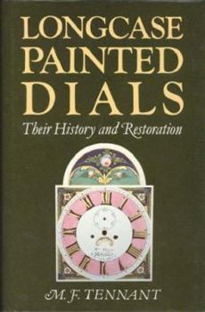 Longcase Painted Dials: Their History and Restoration