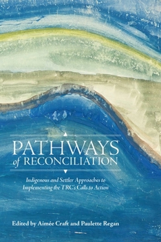 Paperback Pathways of Reconciliation: Indigenous and Settler Approaches to Implementing the Trc's Calls to Action Book