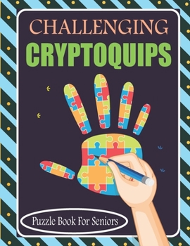 Paperback Challenging Cryptoquips Puzzle Book For Seniors: Cryptograms Puzzle Books for Senior With Clues Book