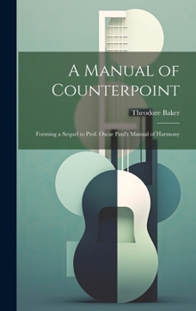 Hardcover A Manual of Counterpoint: Forming a Sequel to Prof. Oscar Paul's Manual of Harmony Book
