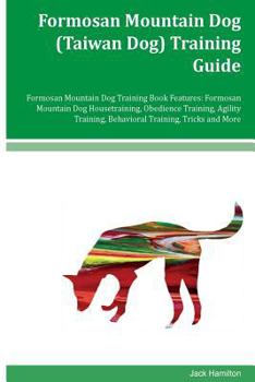 Paperback Formosan Mountain Dog (Taiwan Dog) Training Guide Formosan Mountain Dog Training Book Features: Formosan Mountain Dog Housetraining, Obedience Trainin Book