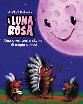 La Luna Rosa: Una divertente storia di magia e ricci (Italian Edition)
