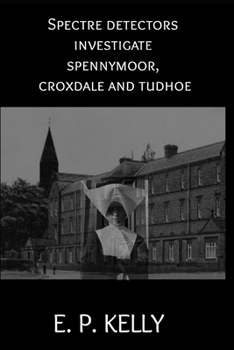 Paperback Spectre Detectors investigate Spennymoor, Croxdale and Tudhoe Book