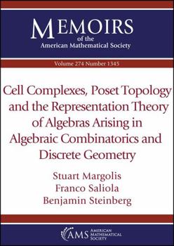 Paperback Cell Complexes, Poset Topology and the Representation Theory of Algebras Arising in Algebraic Combinatorics and Discrete Geometry Book