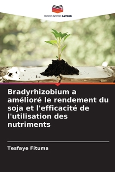 Paperback Bradyrhizobium a amélioré le rendement du soja et l'efficacité de l'utilisation des nutriments [French] Book