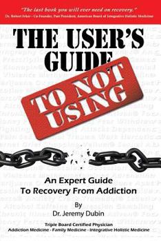 Paperback The User's Guide to Not Using - An Expert Guide to Recovery from Addiction Book