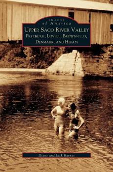 Upper Saco River Valley: Fryeburg, Lovell, Brownfield, Denmark and Hiram - Book  of the Images of America: Maine