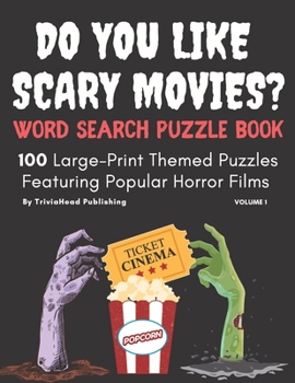 DO YOU LIKE SCARY MOVIES? Word Search Puzzle Book, Volume 1: 100 Large-Print Themed Puzzles Featuring Popular Horror Films