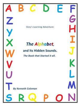 Paperback Ozzy's Learning Adventures: The Alphabet And It's Hidden Sounds, The Book That Started It All Book