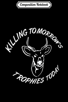 Composition Notebook: Killing tomorrow's trophies today  Journal/Notebook Blank Lined Ruled 6x9 100 Pages