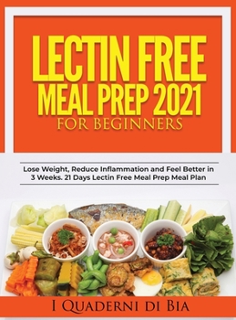 Hardcover Lectin Free Meal Prep 2021 for Beginners 2021: A Self-Help Guide to Lose Weight, Reduce Inflammation and Feel Better in 3 Weeks. 21 Days Lectin Free M Book