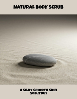 Paperback Natural Body Scrub: A Silky Smooth Skin Solution Book