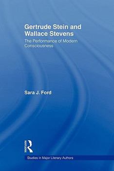 Gertrude Stein and Wallace Stevens: The Performance of Modern Consciousness (Studies in Major Literaryauthors, 14)