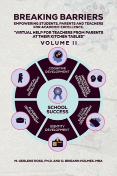 Breaking Barriers: Empowering Students, Parents And Teachers For Academic Excellence: “Virtual Help For Teachers From Parents At Their Kitchen Tables” VOLUME II