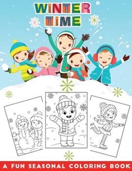 winter time a fun seasonal coloring book: An Amazing Winter Activity Book For Kids , A Perfect Winter Season Present for Preschoolers, Kids and Big Kids