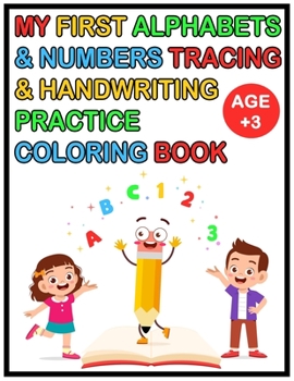 Paperback My First Alphabets & Numbers Tracing & Handwriting Practice Coloring Book: Alphabet Handwriting Practice workbook for Childen Age 3-6: Preschool writi Book