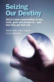 Paperback Seizing Our Destiny: 2012's best communities to live, work, grow and prosper in - and how they got that way Book