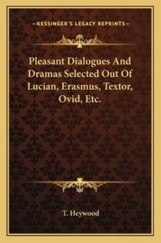 Paperback Pleasant Dialogues And Dramas Selected Out Of Lucian, Erasmus, Textor, Ovid, Etc. Book